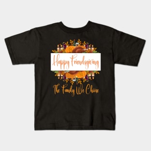 Happy Friendsgiving The Family We Choose Kids T-Shirt